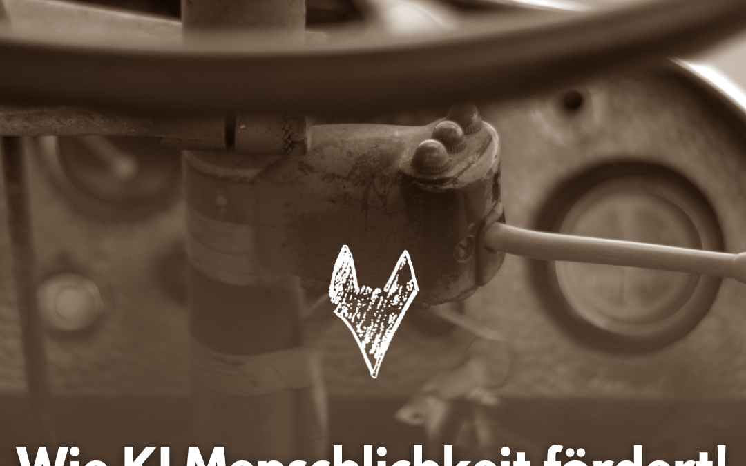 Wie KI Menschlichkeit fördert!