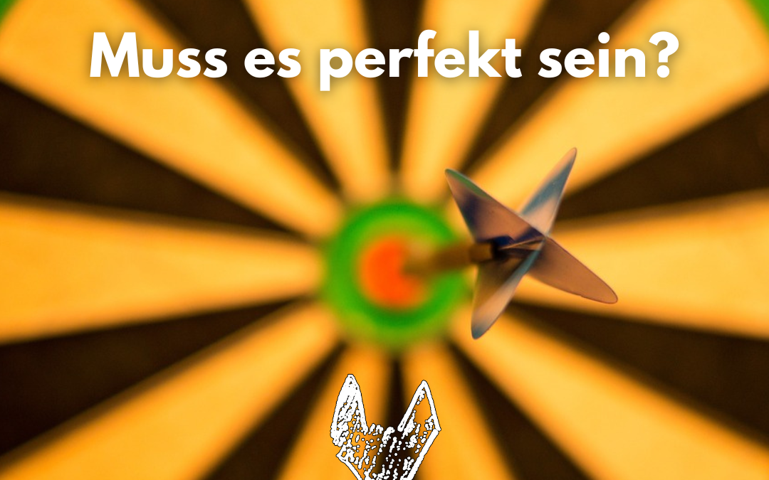 Muss es perfekt sein?