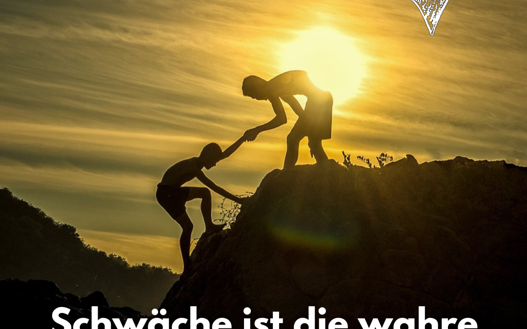 Schwäche ist die wahre Stärke!